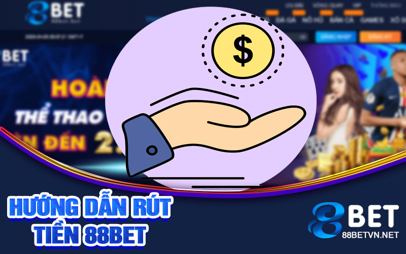 Hướng dẫn rút tiền 88bet