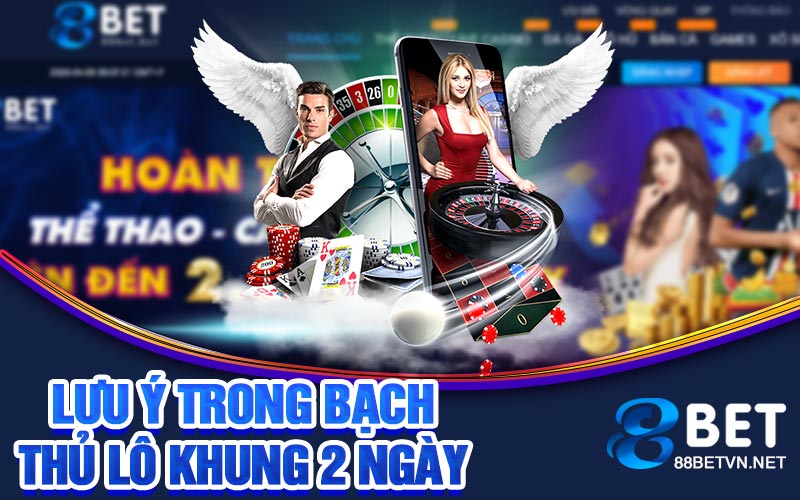 Lưu ý trong bạch thủ lô khung 2 ngày