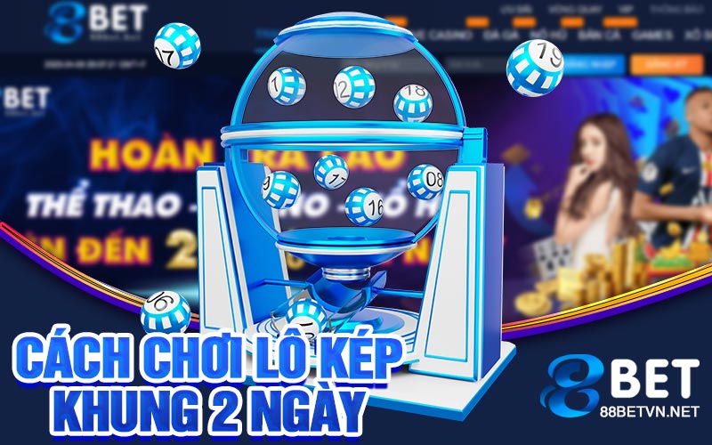 cách chơi lô kép khung 2 ngày