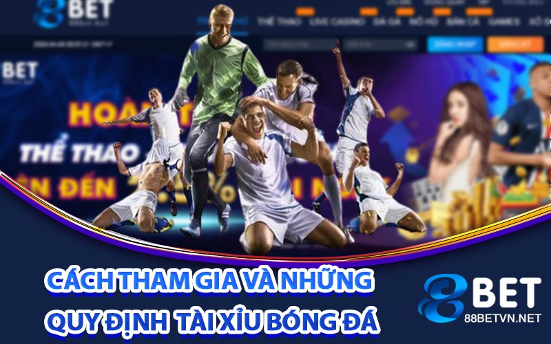 Cách Tham Gia Và Những Quy Định Về Tài Xỉu Bóng Đá
